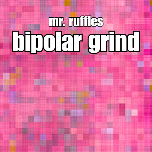 Mr. Ruffles - Bipolar Grind