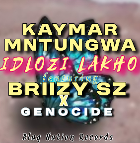 Kaymar Mntungwa ft Briizy sz x Genocide  - Idlozi lakho 