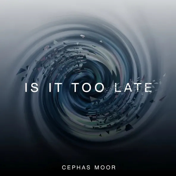 Cephas Moor  - Is It Too Late 