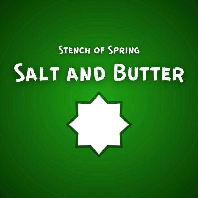 Stench of Spring - Salt and Butter