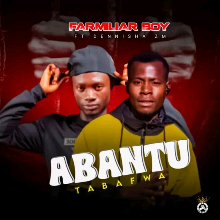 Farmiliar boy feat Dennisha Zm & TMJ  - Abantu tabafwa 